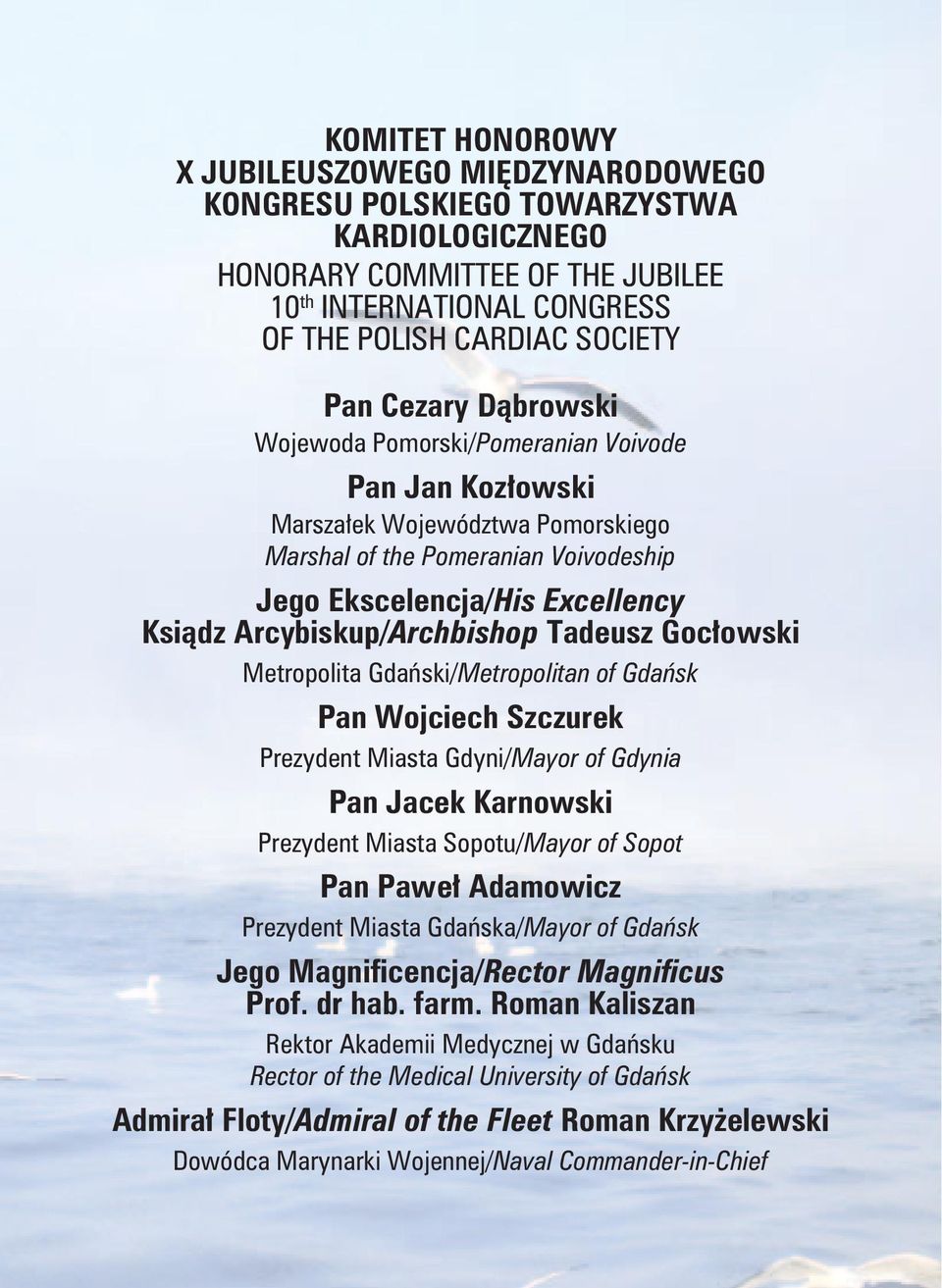 Arcybiskup/Archbishop Tadeusz Gocłowski Metropolita Gdański/Metropolitan of Gdańsk Pan Wojciech Szczurek Prezydent Miasta Gdyni/Mayor of Gdynia Pan Jacek Karnowski Prezydent Miasta Sopotu/Mayor of