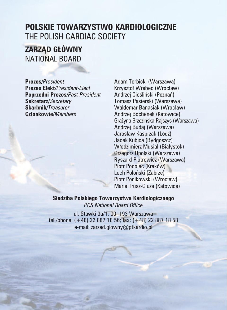 Andrzej Budaj (Warszawa) Jarosław Kasprzak (Łódź) Jacek Kubica (Bydgoszcz) Włodzimierz Musiał (Białystok) Grzegorz Opolski (Warszawa) Ryszard Piotrowicz (Warszawa) Piotr Podolec (Kraków) Lech