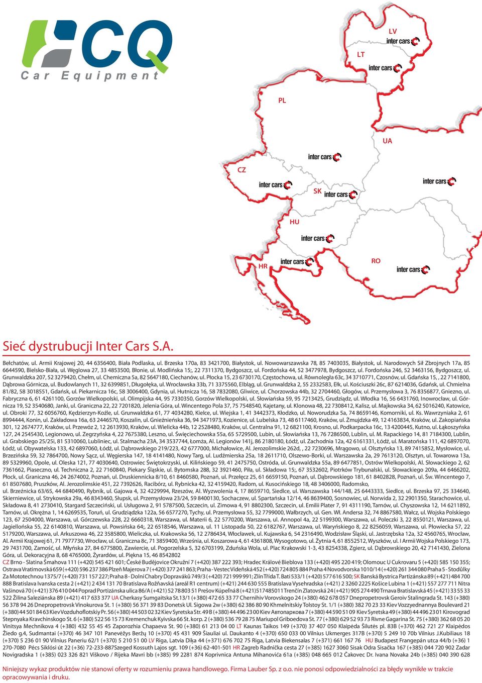 Fordońska 44, 52 3477978, Bydgoszcz, ul. Fordońska 246, 52 3463156, Bydgoszcz, ul. Grunwaldzka 207, 52 3279420, Chełm, ul. Chemiczna 5a, 82 5647180, Ciechanów, ul.