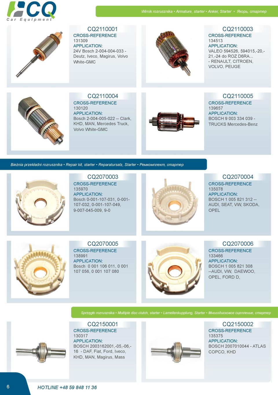 .. - RENAULT, CITROEN, VOLVO, PEUGE CQ2110004 130120 Bosch 2-004-005-022 -- Clark, KHD, MAN, Mercedes Truck, Volvo White-GMC CQ2110005 139657 BOSCH 9 003 334 039 - TRUCKS Mercedes-Benz Bieżnia