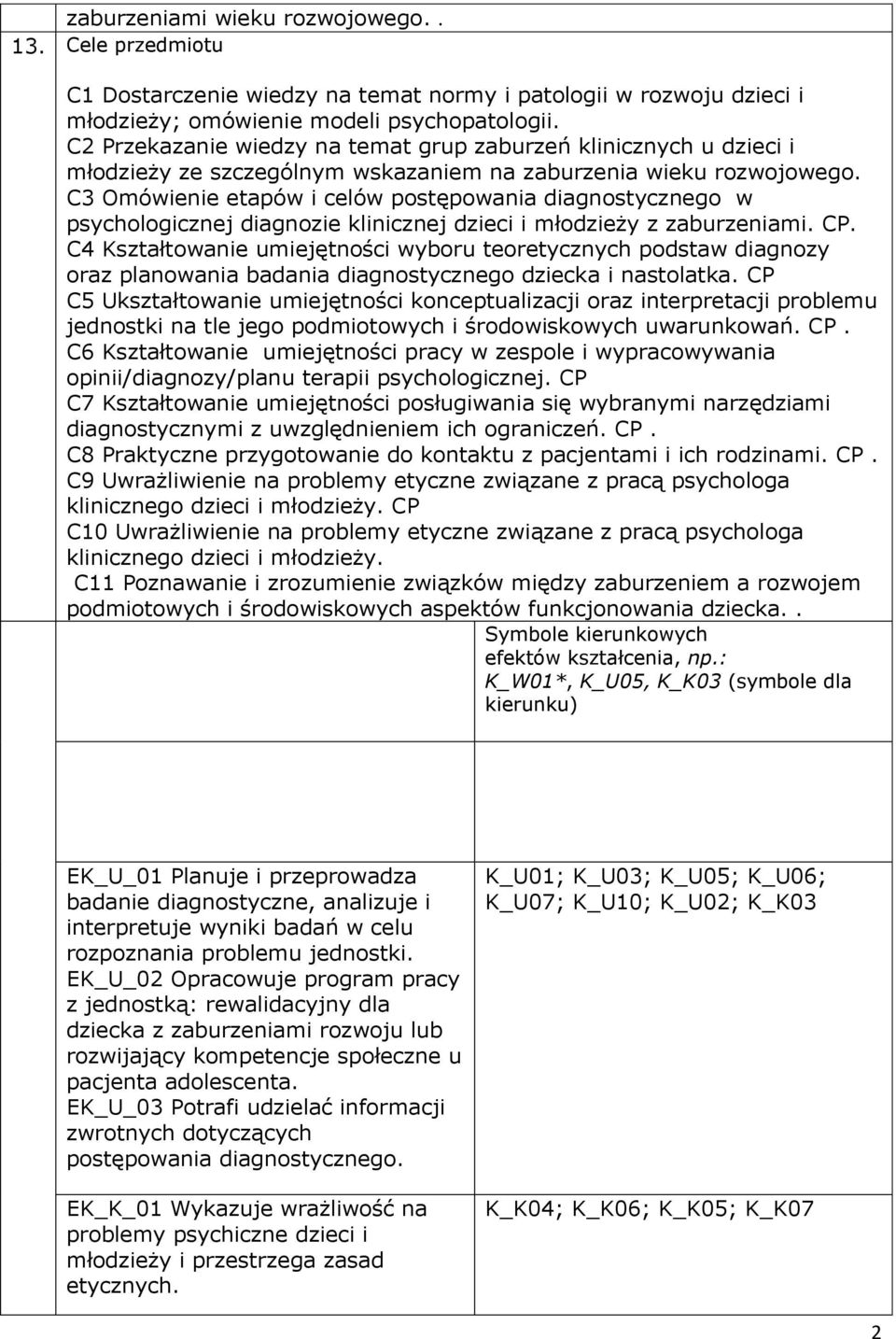 C3 Omówienie etapów i celów postępowania diagnostycznego w psychologicznej diagnozie klinicznej dzieci i młodzieży z zaburzeniami. CP.