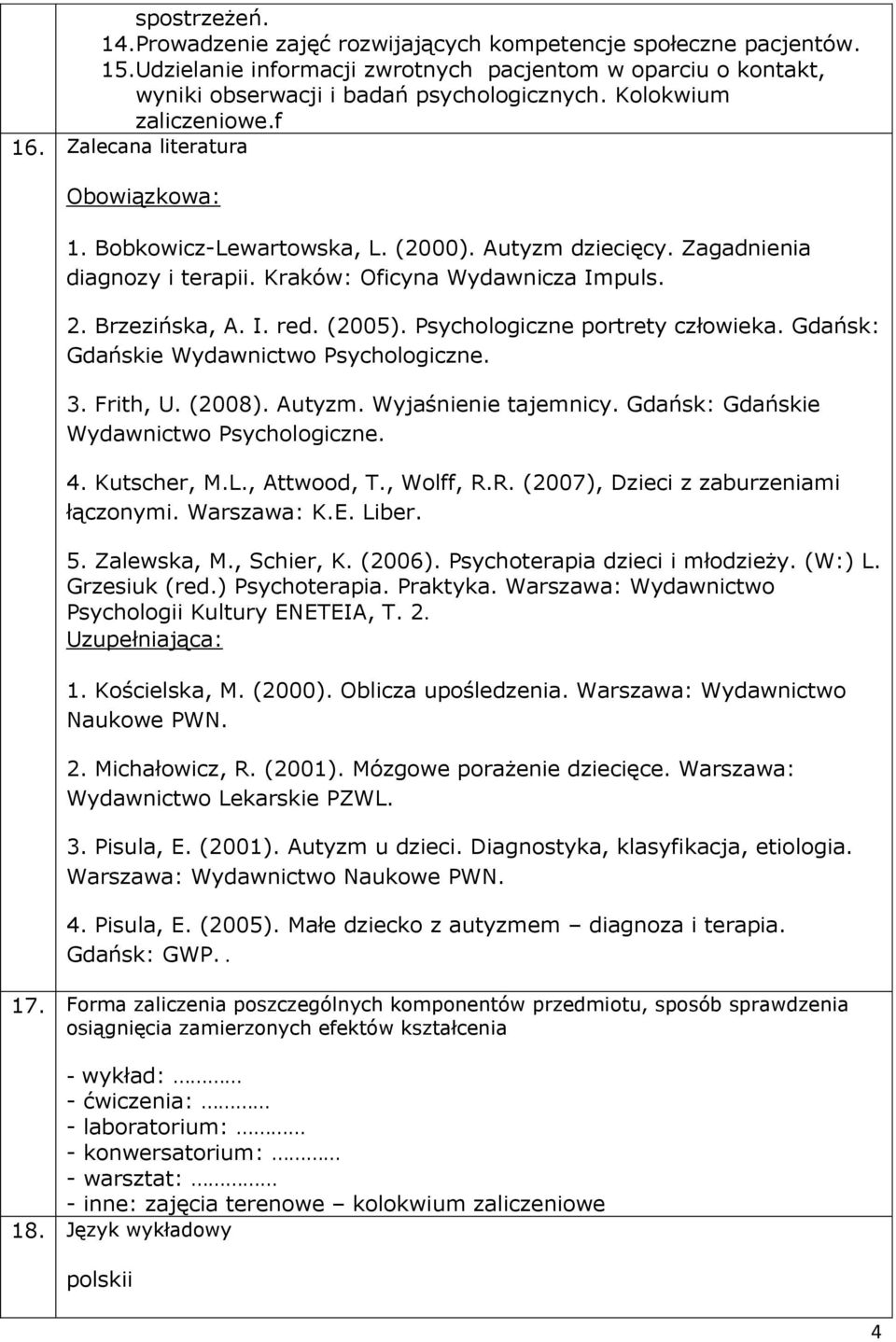 Brzezińska, A. I. red. (2005). Psychologiczne portrety człowieka. Gdańsk: Gdańskie Wydawnictwo Psychologiczne. 3. Frith, U. (2008). Autyzm. Wyjaśnienie tajemnicy.