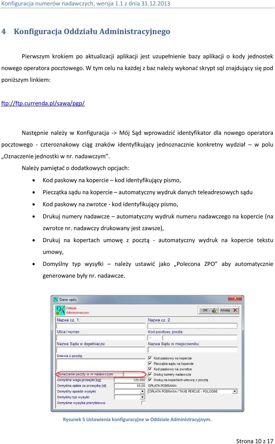 pl/sawa/pgp/ Następnie należy w Konfiguracja -> Mój Sąd wprowadzić identyfikator dla nowego operatora pocztowego - czteroznakowy ciąg znaków identyfikujący jednoznacznie konkretny wydział w polu