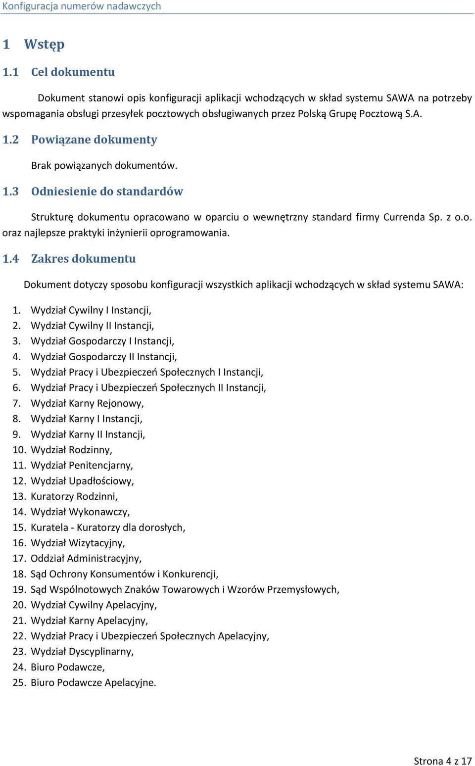 2 Powiązane dokumenty Brak powiązanych dokumentów. 1.3 Odniesienie do standardów Strukturę dokumentu opracowano w oparciu o wewnętrzny standard firmy Currenda Sp. z o.o. oraz najlepsze praktyki inżynierii oprogramowania.