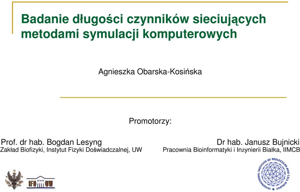 Bogdan Lesyng Promotorzy: Dr hab.