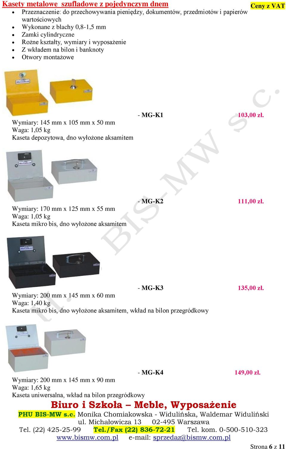 MG-K1 103,00 zł. Wymiary: 170 mm x 125 mm x 55 mm Waga: 1,05 kg Kaseta mikro bis, dno wyłożone aksamitem - MG-K2 111,00 zł. - MG-K3 135,00 zł.