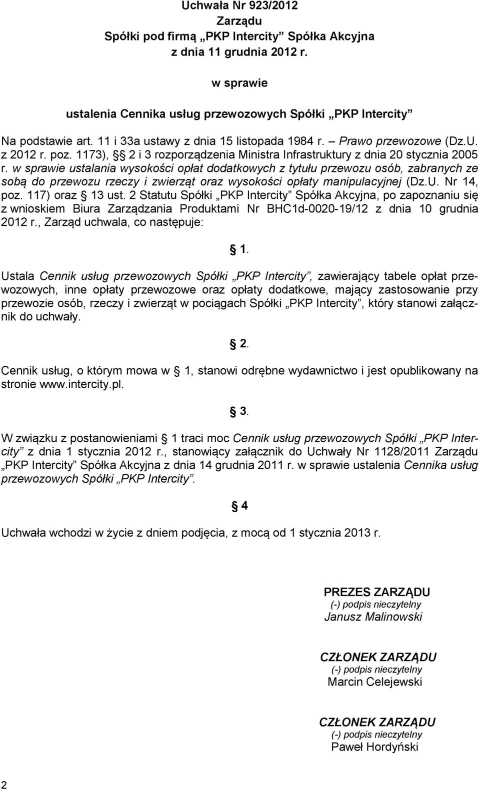 w sprawie ustalania wysokości opłat dodatkowych z tytułu przewozu osób, zabranych ze sobą do przewozu rzeczy i zwierząt oraz wysokości opłaty manipulacyjnej (Dz.U. Nr 14, poz. 117) oraz 13 ust.