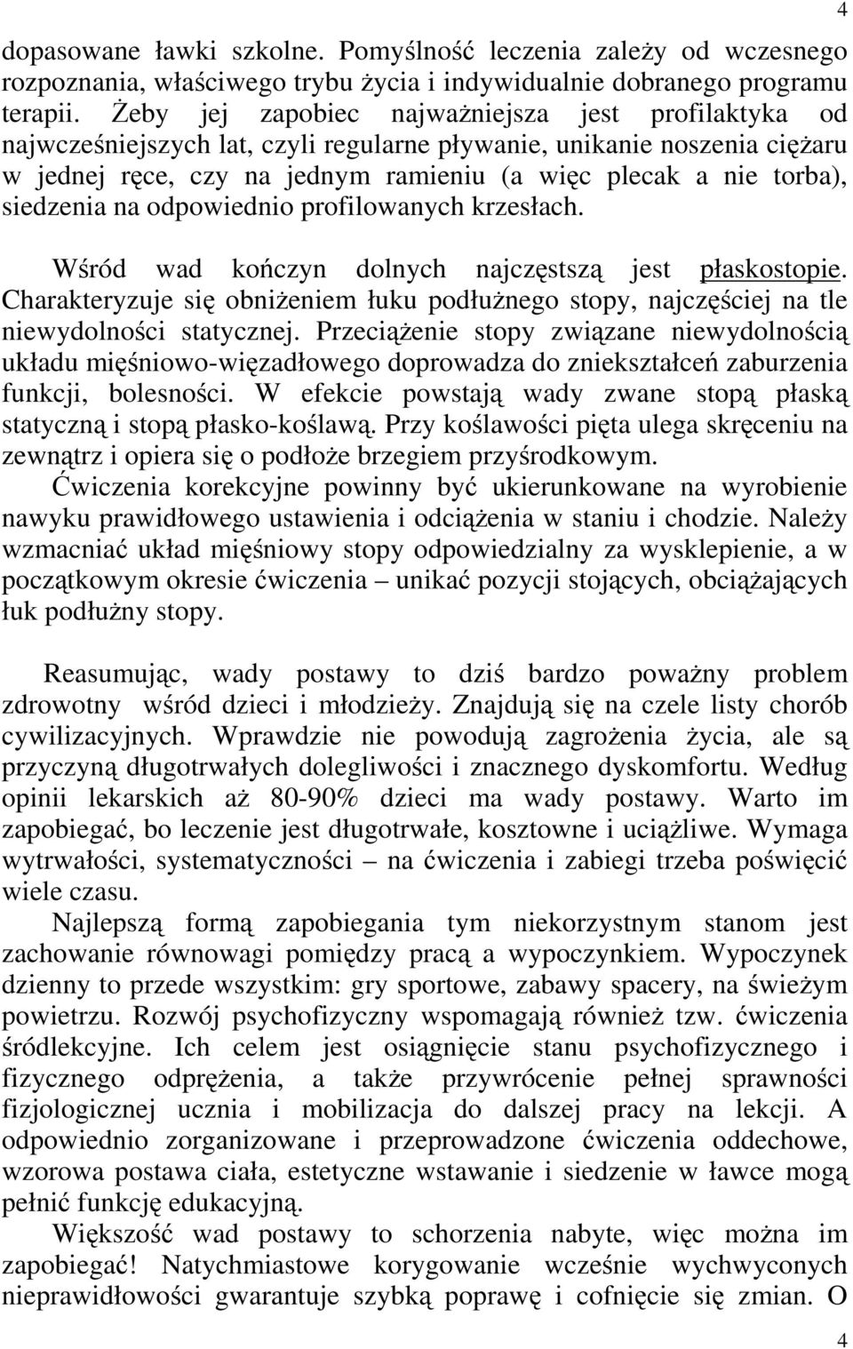 siedzenia na odpowiednio profilowanych krzesłach. Wśród wad kończyn dolnych najczęstszą jest płaskostopie.