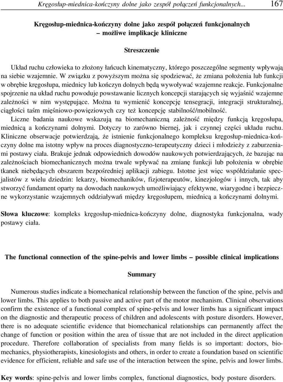 segmenty wpływają na siebie wzajemnie. W związku z powyższym można się spodziewać, że zmiana położenia lub funkcji w obrębie kręgosłupa, miednicy lub kończyn dolnych będą wywoływać wzajemne reakcje.
