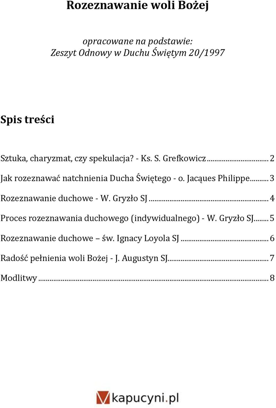 Jacąues Philippe... 3 Rozeznawanie duchowe - W. Gryzło SJ... 4 Proces rozeznawania duchowego (indywidualnego) - W.