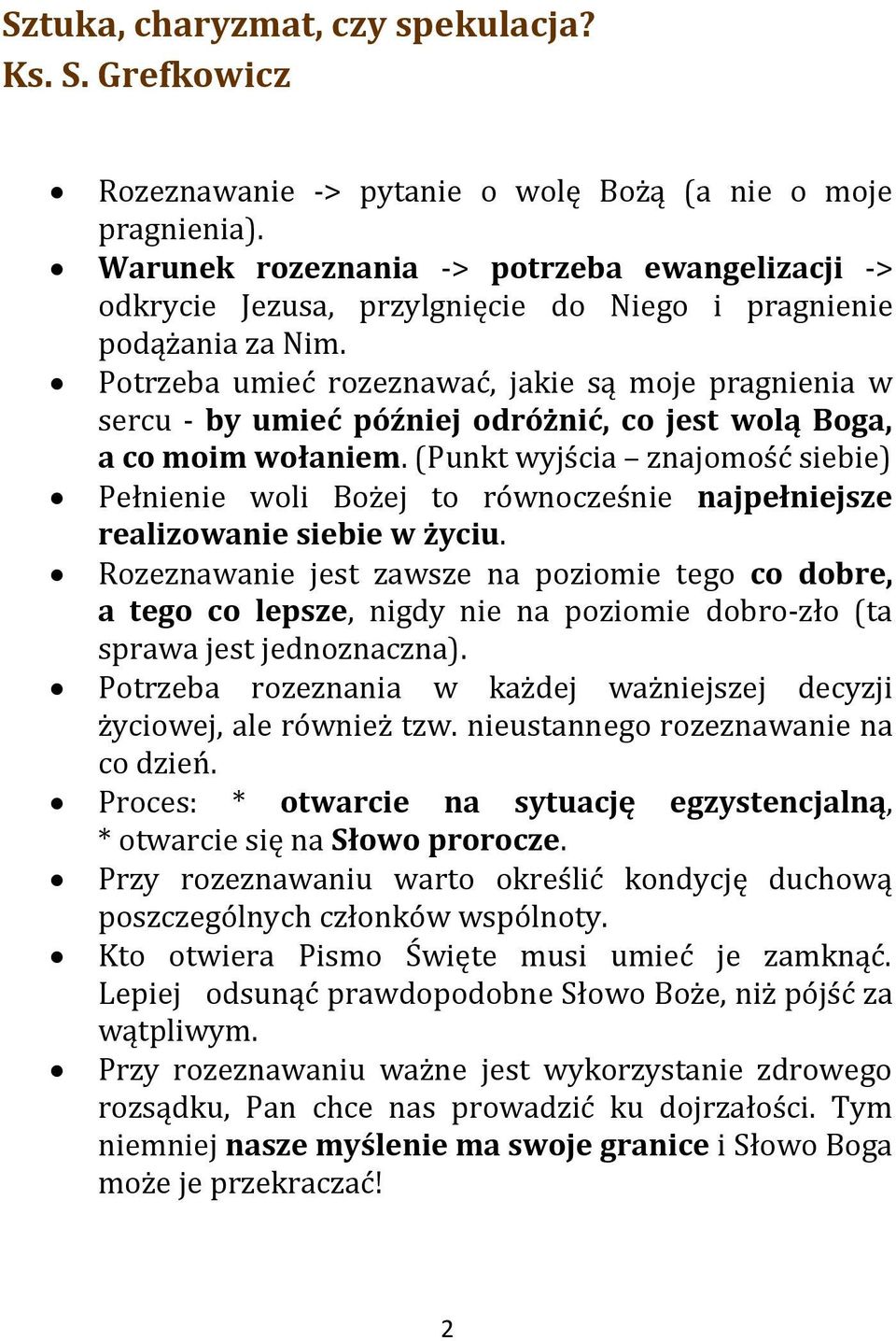 Potrzeba umieć rozeznawać, jakie są moje pragnienia w sercu - by umieć później odróżnić, co jest wolą Boga, a co moim wołaniem.