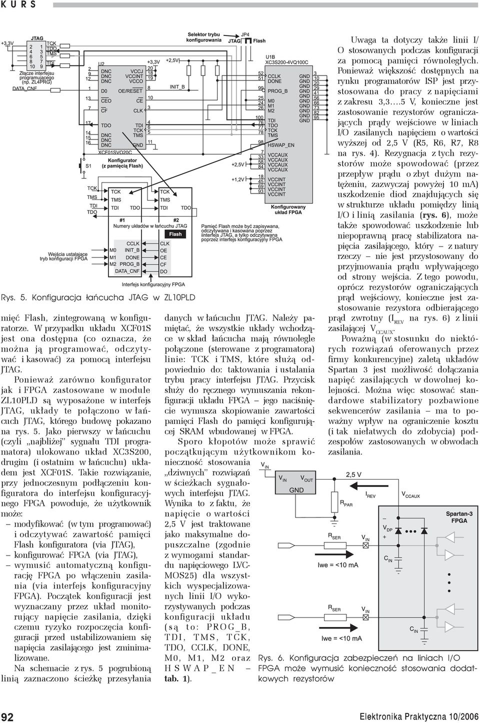 Ponieważ zarówno konfigurator jak i FPGA zastosowane w module ZL10PLD są wyposażone w interfejs JTAG, układy te połączono w łańcuch JTAG, którego budowę pokazano na rys. 5.