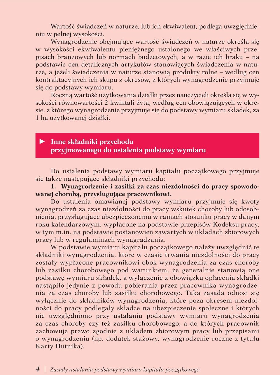 podstawie cen detalicznych artykułów stanowiących świadczenia w naturze, a jeżeli świadczenia w naturze stanowią produkty rolne według cen kontraktacyjnych ich skupu z okresów, z których