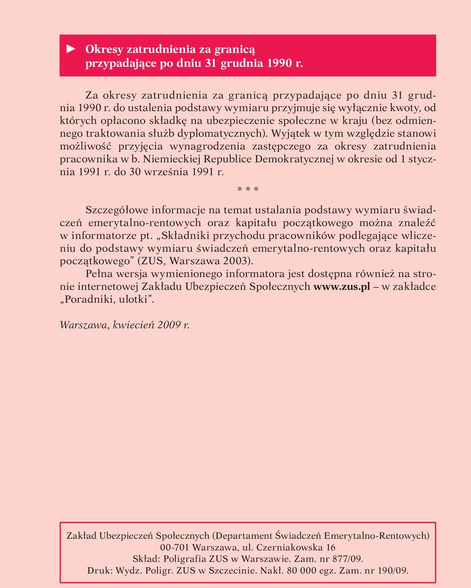 Wyjątek w tym względzie stanowi możliwość przyjęcia wynagrodzenia zastępczego za okresy zatrudnienia pracownika w b. Niemieckiej Republice Demokratycznej w okresie od 1 stycznia 1991 r.