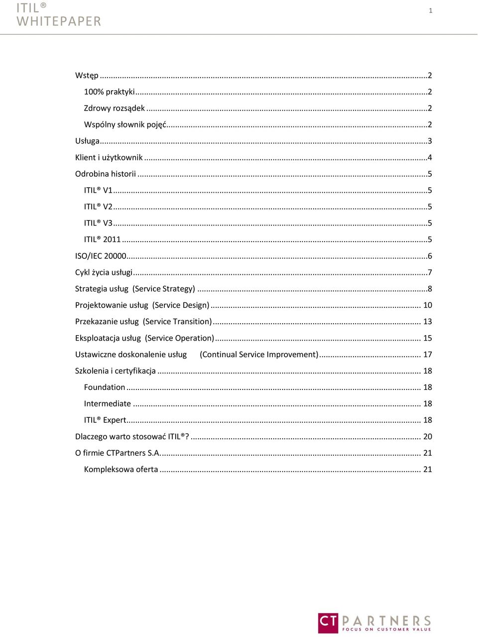 .. 10 Przekazanie usług (Service Transition)... 13 Eksploatacja usług (Service Operation)... 15 Ustawiczne doskonalenie usług (Continual Service Improvement).