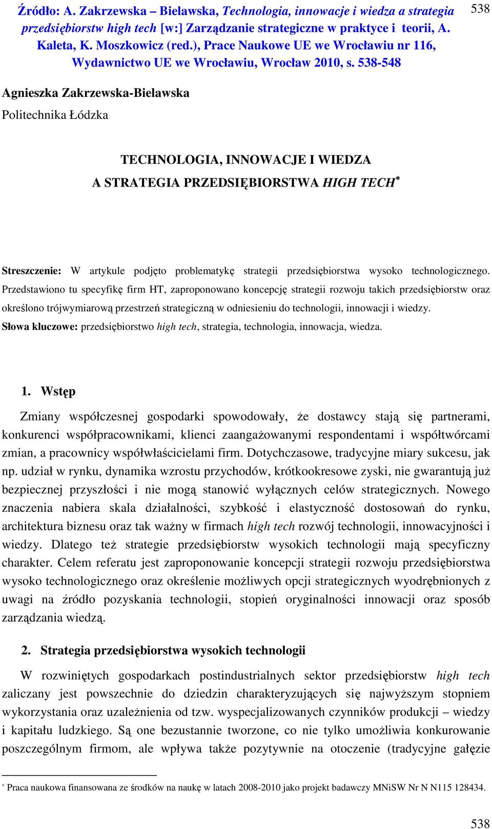 Przedstawiono tu specyfikę firm HT, zaproponowano koncepcję strategii rozwoju takich przedsiębiorstw oraz określono trójwymiarową przestrzeń strategiczną w odniesieniu do technologii, innowacji i