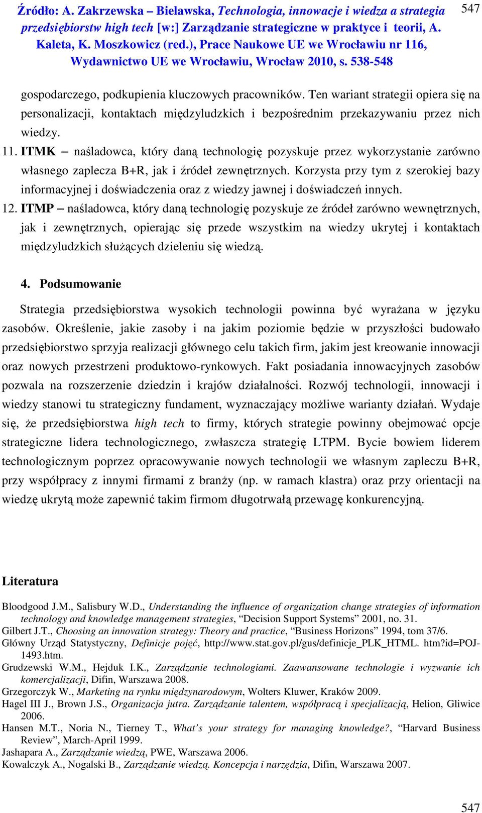 Korzysta przy tym z szerokiej bazy informacyjnej i doświadczenia oraz z wiedzy jawnej i doświadczeń innych. 12.