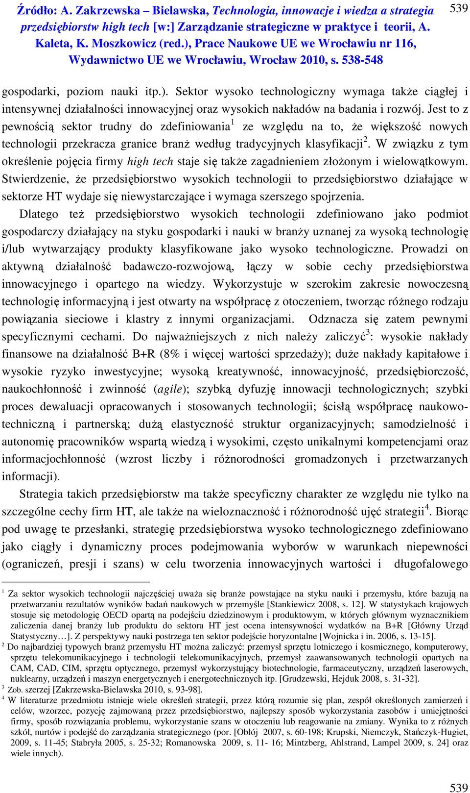 W związku z tym określenie pojęcia firmy high tech staje się także zagadnieniem złożonym i wielowątkowym.