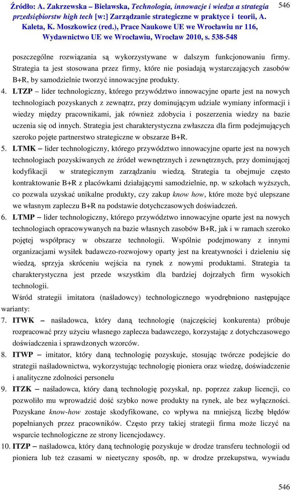 LTZP lider technologiczny, którego przywództwo innowacyjne oparte jest na nowych technologiach pozyskanych z zewnątrz, przy dominującym udziale wymiany informacji i wiedzy między pracownikami, jak
