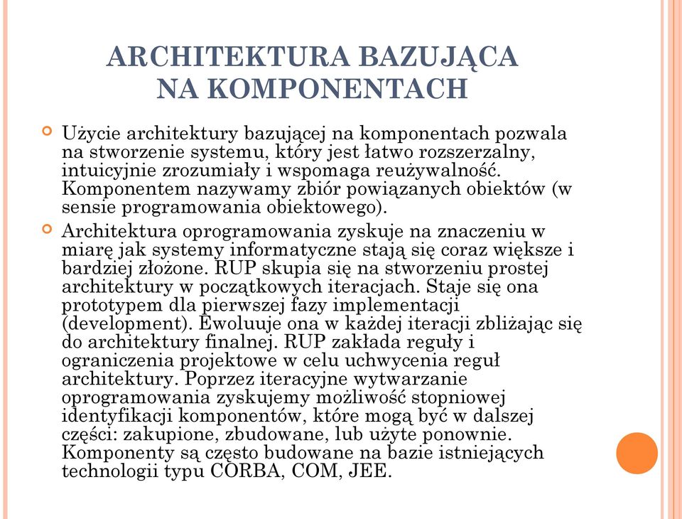 Architektura oprogramowania zyskuje na znaczeniu w miarę jak systemy informatyczne stają się coraz większe i bardziej złożone.