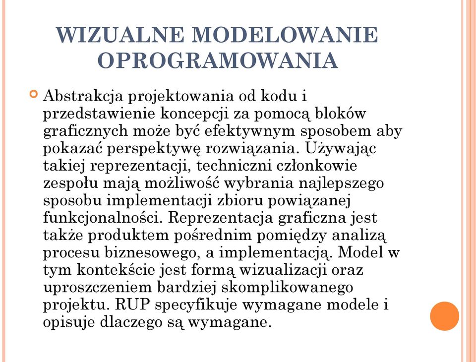 Używając takiej reprezentacji, techniczni członkowie zespołu mają możliwość wybrania najlepszego sposobu implementacji zbioru powiązanej funkcjonalności.