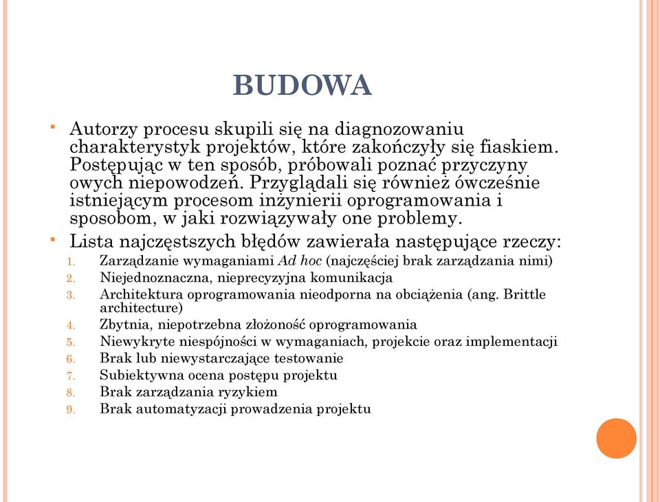 Zarządzanie wymaganiami Ad hoc (najczęściej brak zarządzania nimi) 2. Niejednoznaczna, nieprecyzyjna komunikacja 3. Architektura oprogramowania nieodporna na obciążenia (ang. Brittle architecture) 4.