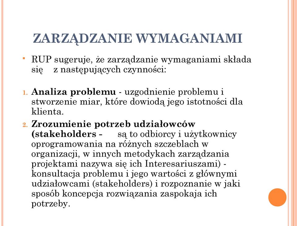 Zrozumienie potrzeb udziałowców (stakeholders - są to odbiorcy i użytkownicy oprogramowania na różnych szczeblach w organizacji, w innych