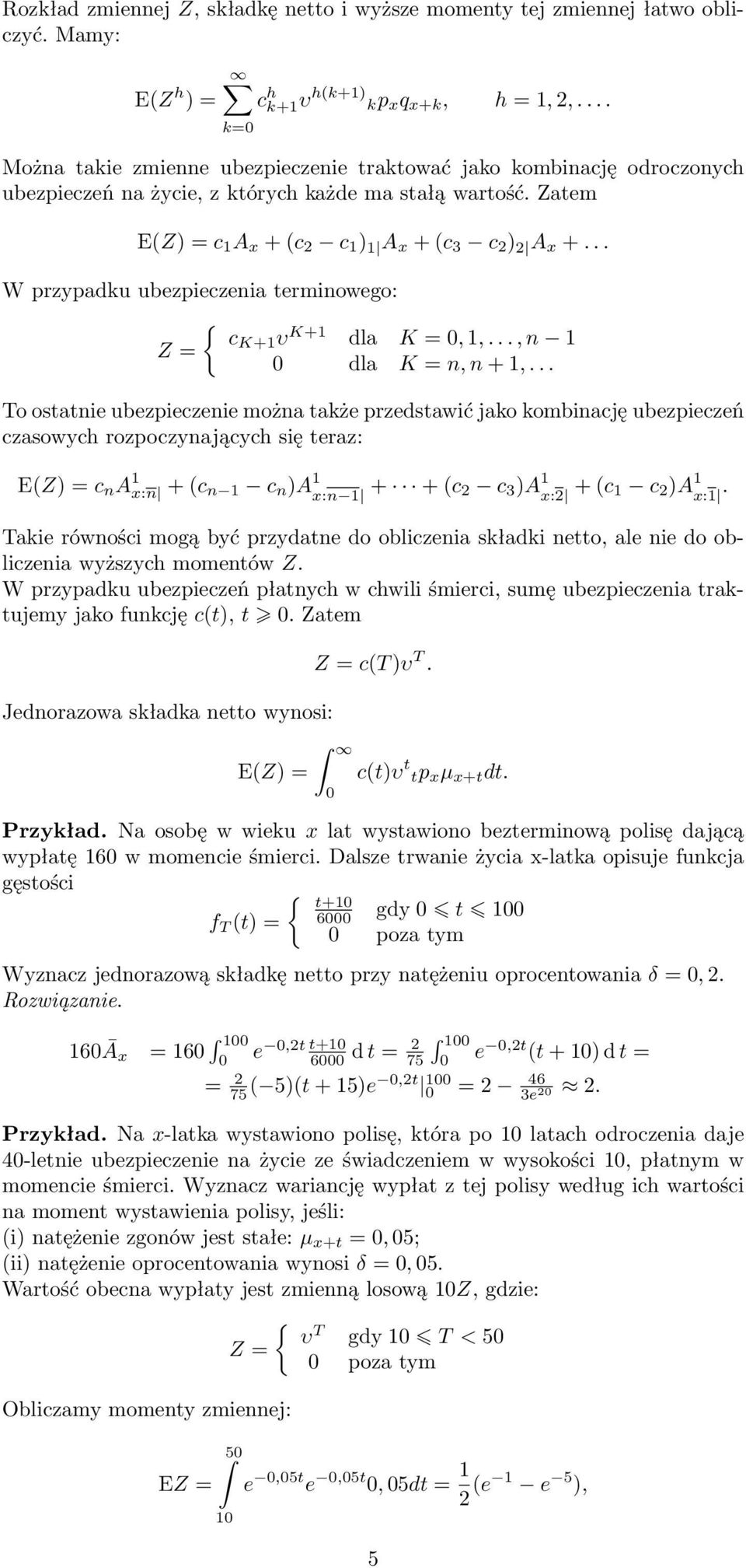 .. W przypadku ubezpieczenia terminowego: ck+1 υ Z K+1 dla K, 1,..., n 1 dla K n, n + 1,.