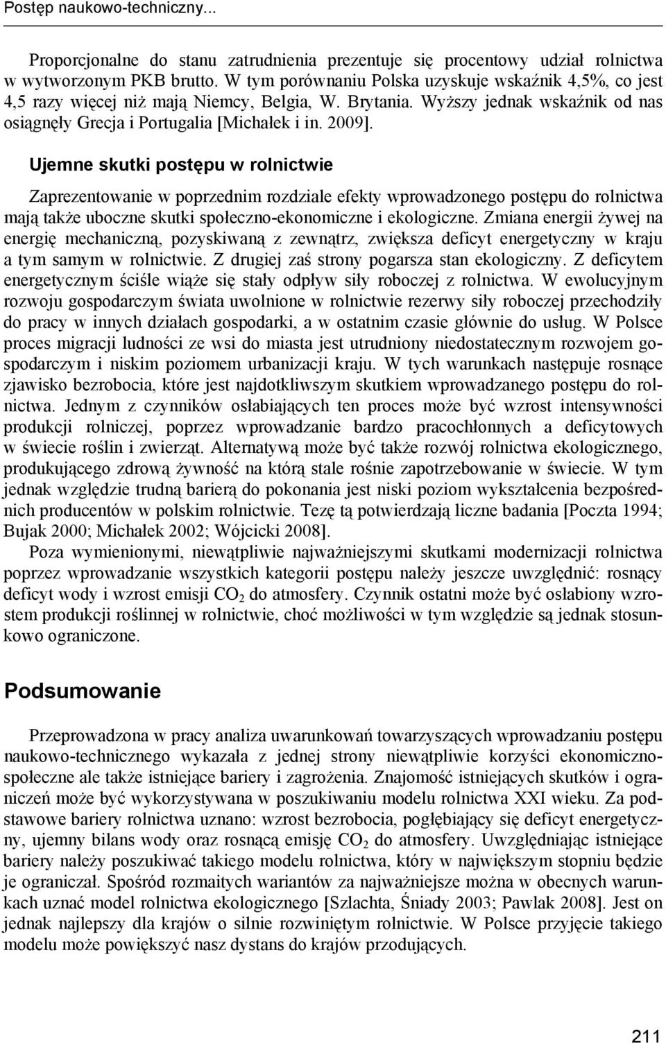 Ujemne skutki postępu Zaprezentowanie w poprzednim rozdziale efekty wprowadzonego postępu do rolnictwa mają także uboczne skutki społeczno-ekonomiczne i ekologiczne.