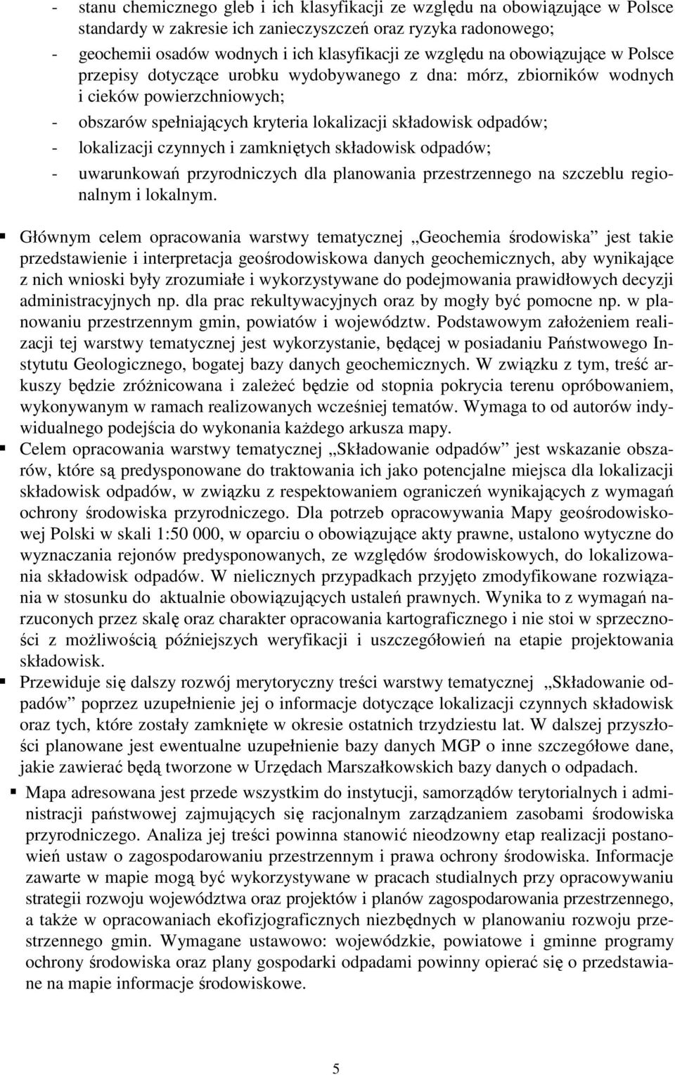 lokalizacji czynnych i zamkniętych składowisk odpadów; - uwarunkowań przyrodniczych dla planowania przestrzennego na szczeblu regionalnym i lokalnym.