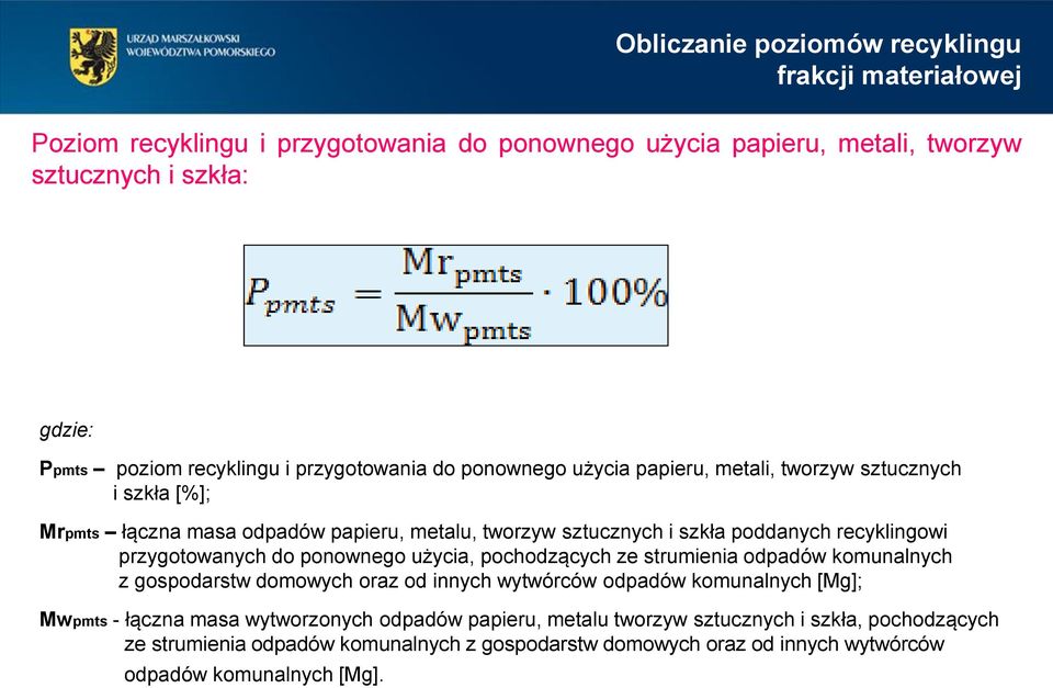 recyklingowi przygotowanych do ponownego użycia, pochodzących ze strumienia odpadów komunalnych z gospodarstw domowych oraz od innych wytwórców odpadów komunalnych [Mg]; Mwpmts -