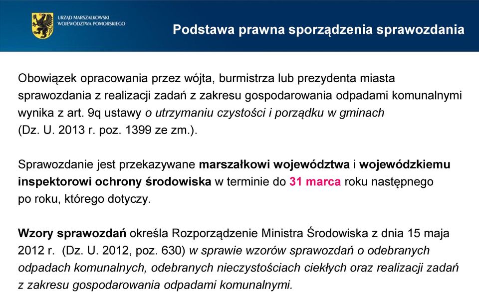 Sprawozdanie jest przekazywane marszałkowi województwa i wojewódzkiemu inspektorowi ochrony środowiska w terminie do 31 marca roku następnego po roku, którego dotyczy.