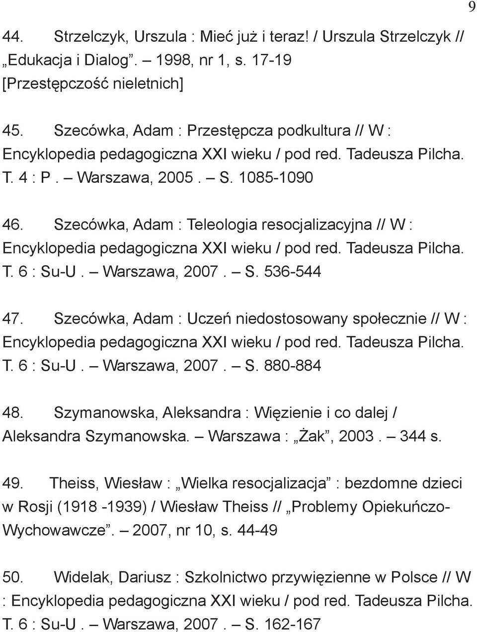 Szecówka, Adam : Teleologia resocjalizacyjna // W : Encyklopedia pedagogiczna XXI wieku / pod red. Tadeusza Pilcha. T. 6 : Su-U. Warszawa, 2007. S. 536-544 47.