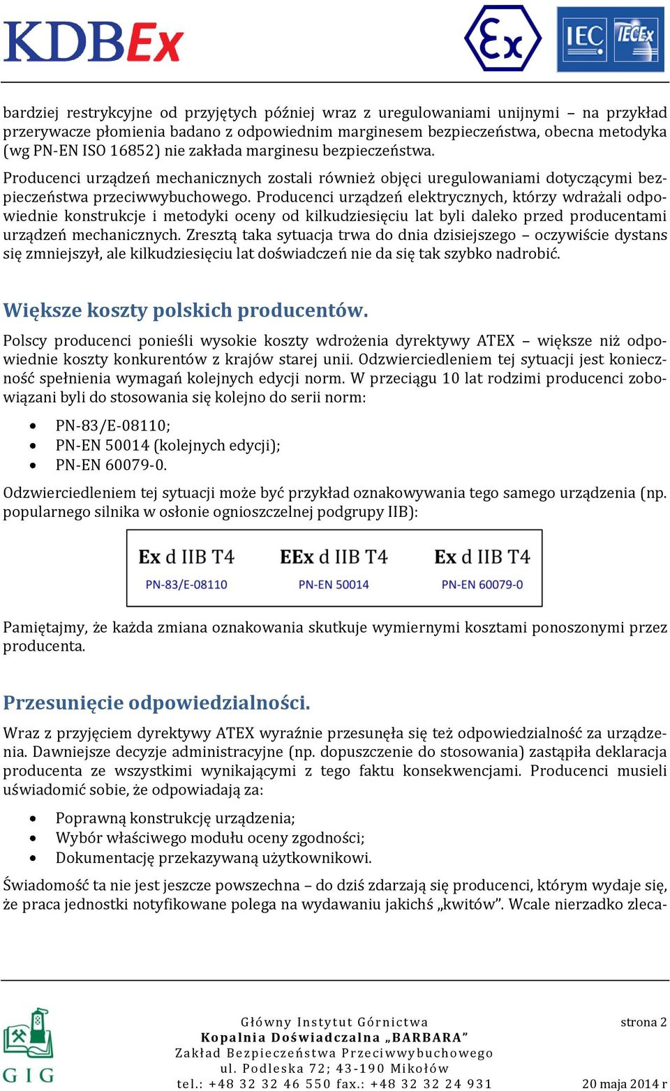 Producenci urządzeń elektrycznych, którzy wdrażali odpowiednie konstrukcje i metodyki oceny od kilkudziesięciu lat byli daleko przed producentami urządzeń mechanicznych.