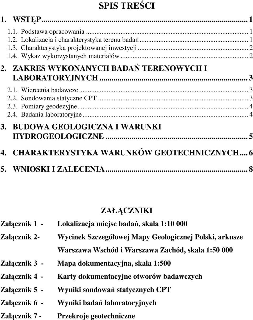 BUDOWA GEOLOGICZNA I WARUNKI HYDROGEOLOGICZNE... 5 4. CHARAKTERYSTYKA WARUNKÓW GEOTECHNICZNYCH... 6 5. WNIOSKI I ZALECENIA.
