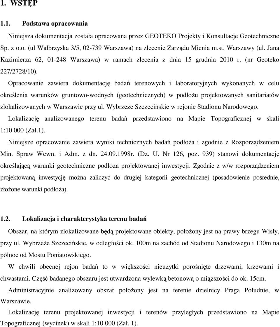 Opracowanie zawiera dokumentację badań terenowych i laboratoryjnych wykonanych w celu określenia warunków gruntowo-wodnych (geotechnicznych) w podłoŝu projektowanych sanitariatów zlokalizowanych w