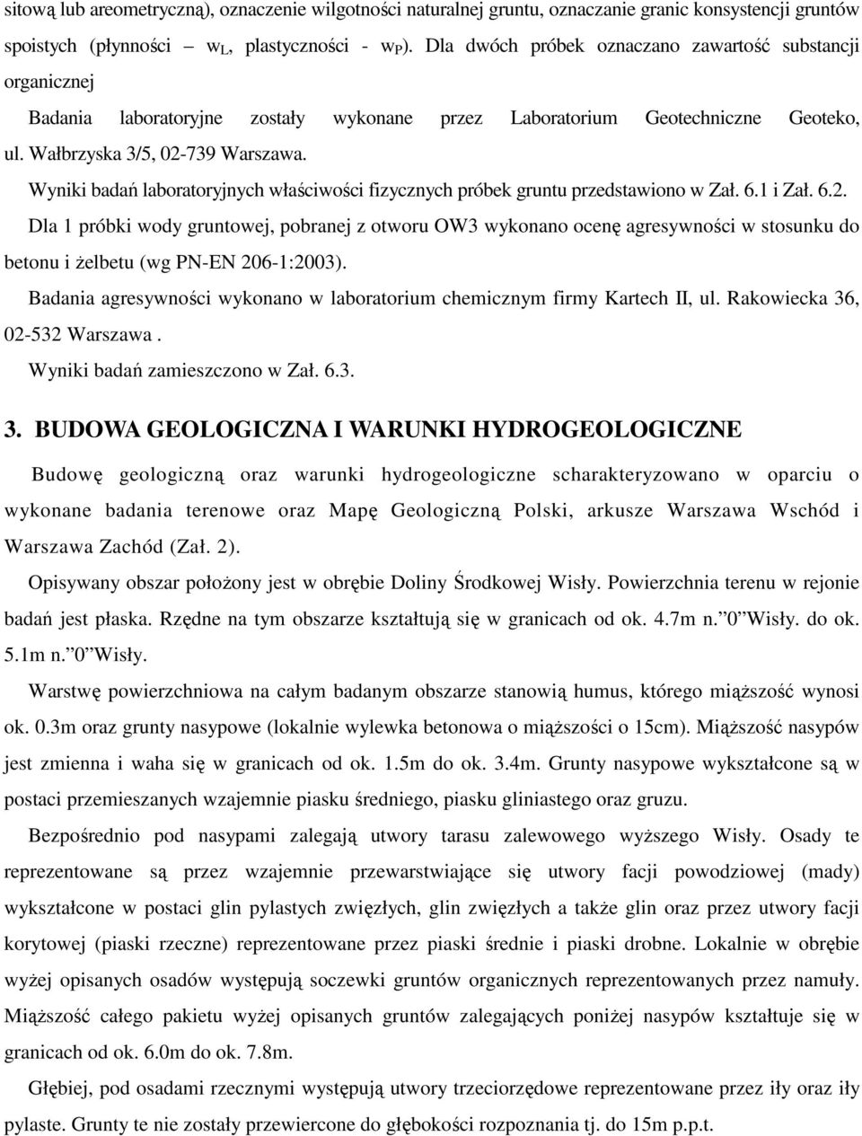 Wyniki badań laboratoryjnych właściwości fizycznych próbek gruntu przedstawiono w Zał. 6.1 i Zał. 6.2.