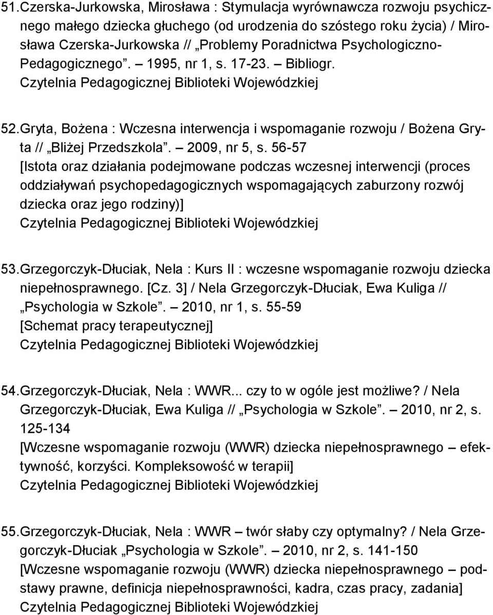 56-57 [Istota oraz działania podejmowane podczas wczesnej interwencji (proces oddziaływań psychopedagogicznych wspomagających zaburzony rozwój dziecka oraz jego rodziny)] 53.