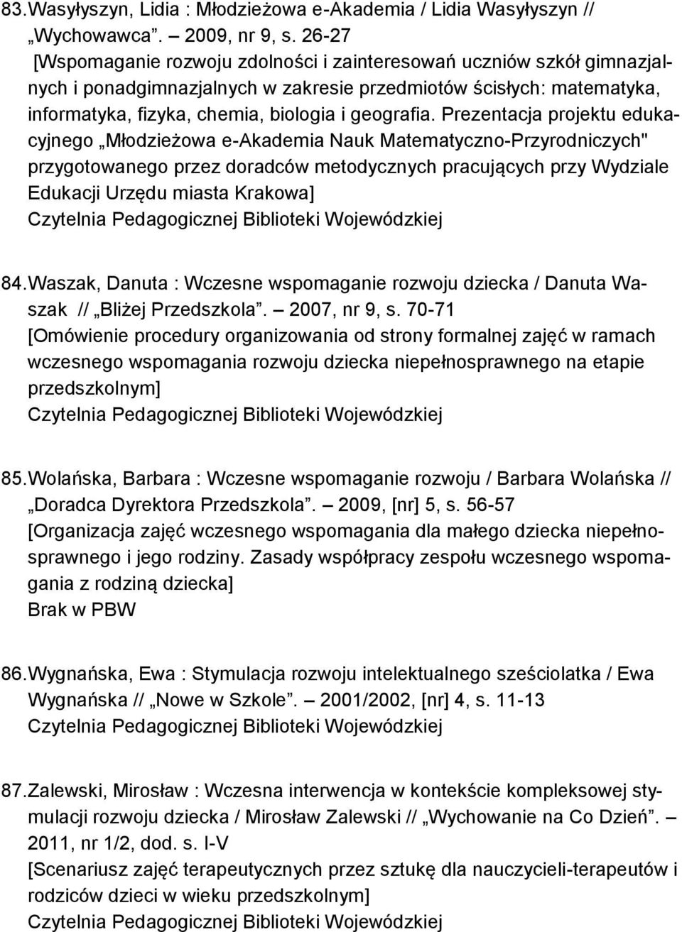 Prezentacja projektu edukacyjnego Młodzieżowa e-akademia Nauk Matematyczno-Przyrodniczych" przygotowanego przez doradców metodycznych pracujących przy Wydziale Edukacji Urzędu miasta Krakowa] 84.