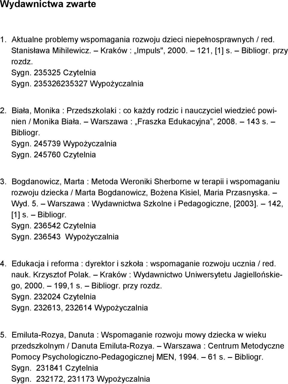 Bibliogr. Sygn. 245739 Wypożyczalnia Sygn. 245760 Czytelnia 3.