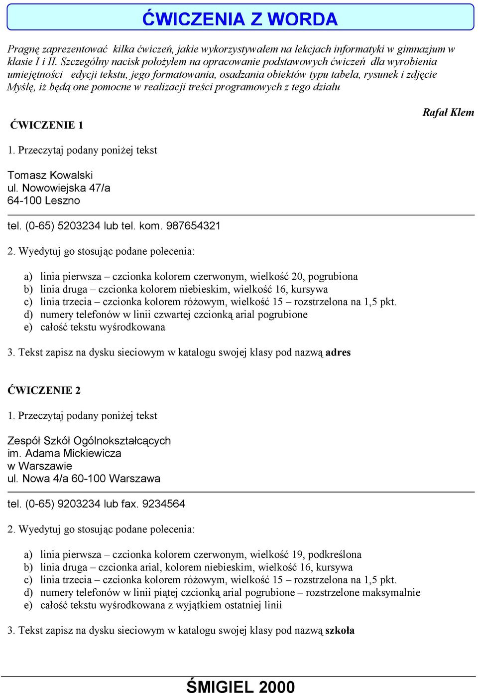 pomocne w realizacji treści programowych z tego działu ĆWICZENIE 1 Rafał Klem 1. Przeczytaj podany poniżej tekst Tomasz Kowalski ul. Nowowiejska 47/a 64-100 Leszno tel. (0-65) 5203234 lub tel. kom.