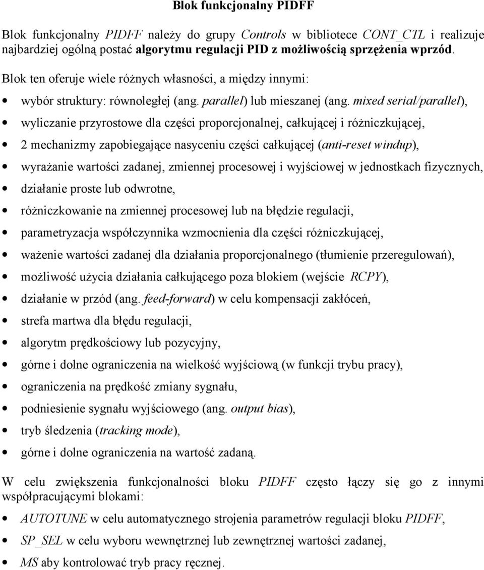 mixed serial/parallel), wyliczanie przyrostowe dla części proporcjonalnej, całkującej i różniczkującej, 2 mechanizmy zapobiegające nasyceniu części całkującej (anti-reset windup), wyrażanie wartości