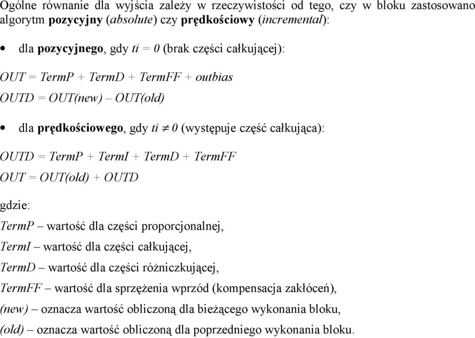 TermD + TermFF OUT = OUT(old) + OUTD gdzie: TermP wartość dla części proporcjonalnej, TermI wartość dla części całkującej, TermD wartość dla części różniczkującej, TermFF