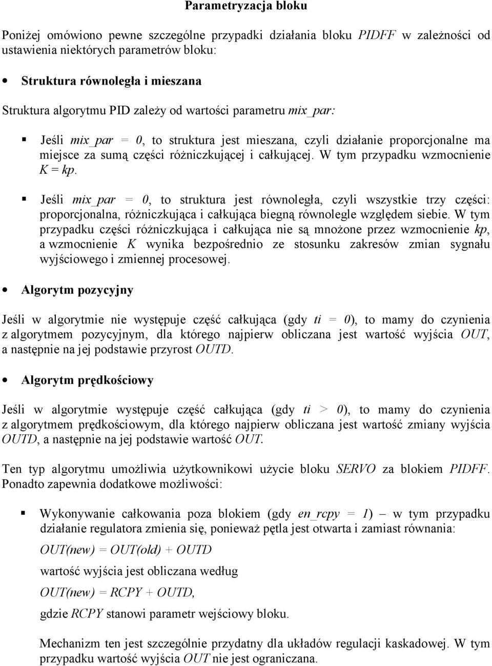 W tym przypadku wzmocnienie K = kp.!"jeśli mix_par = 0, to struktura jest równoległa, czyli wszystkie trzy części: proporcjonalna, różniczkująca i całkująca biegną równolegle względem siebie.