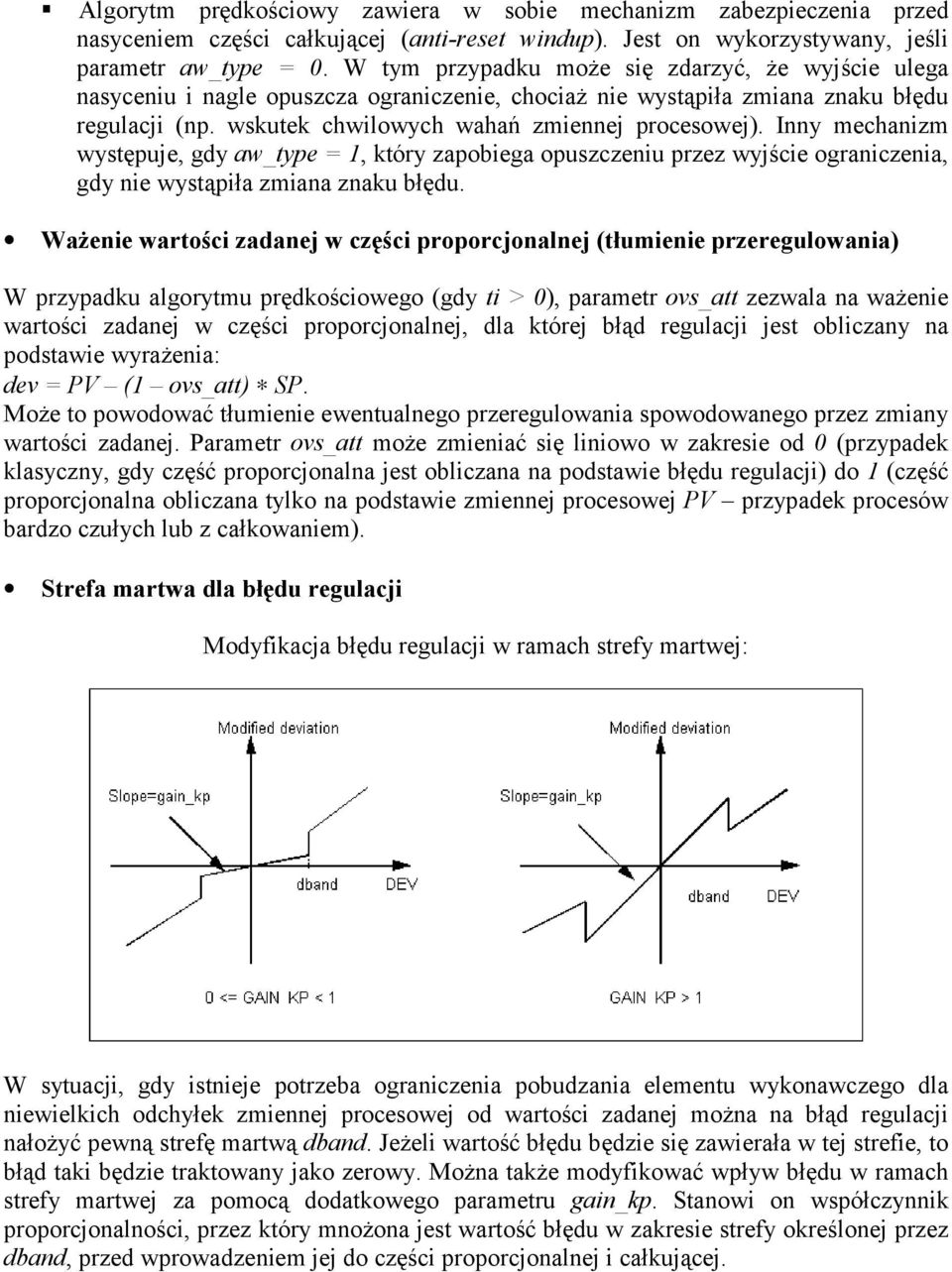 Inny mechanizm występuje, gdy aw_type = 1, który zapobiega opuszczeniu przez wyjście ograniczenia, gdy nie wystąpiła zmiana znaku błędu.