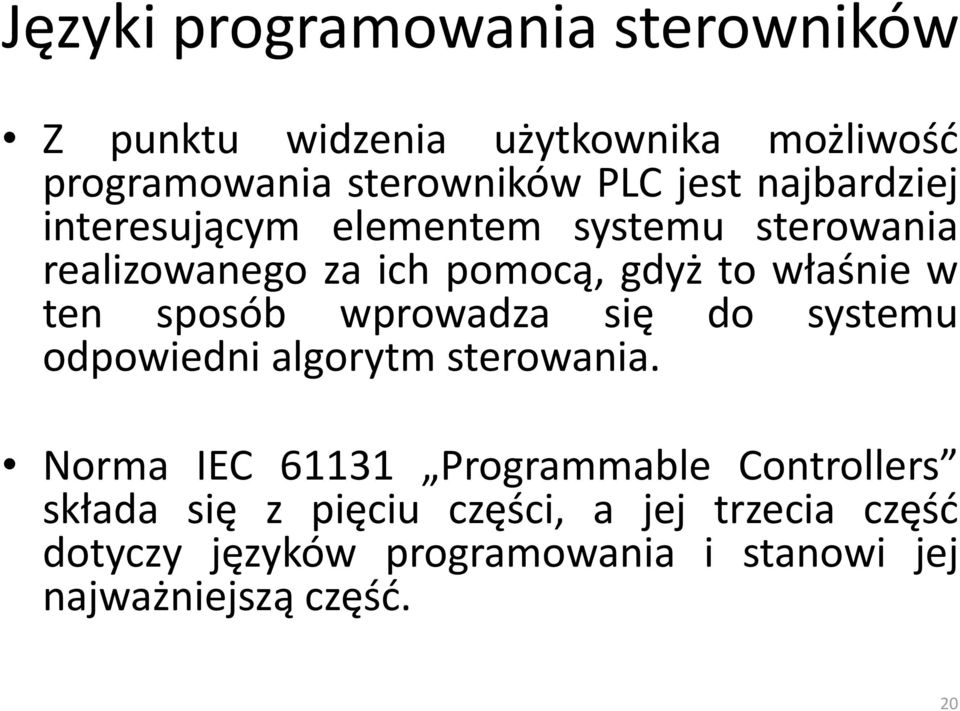 sposób wprowadza się do systemu odpowiedni algorytm sterowania.