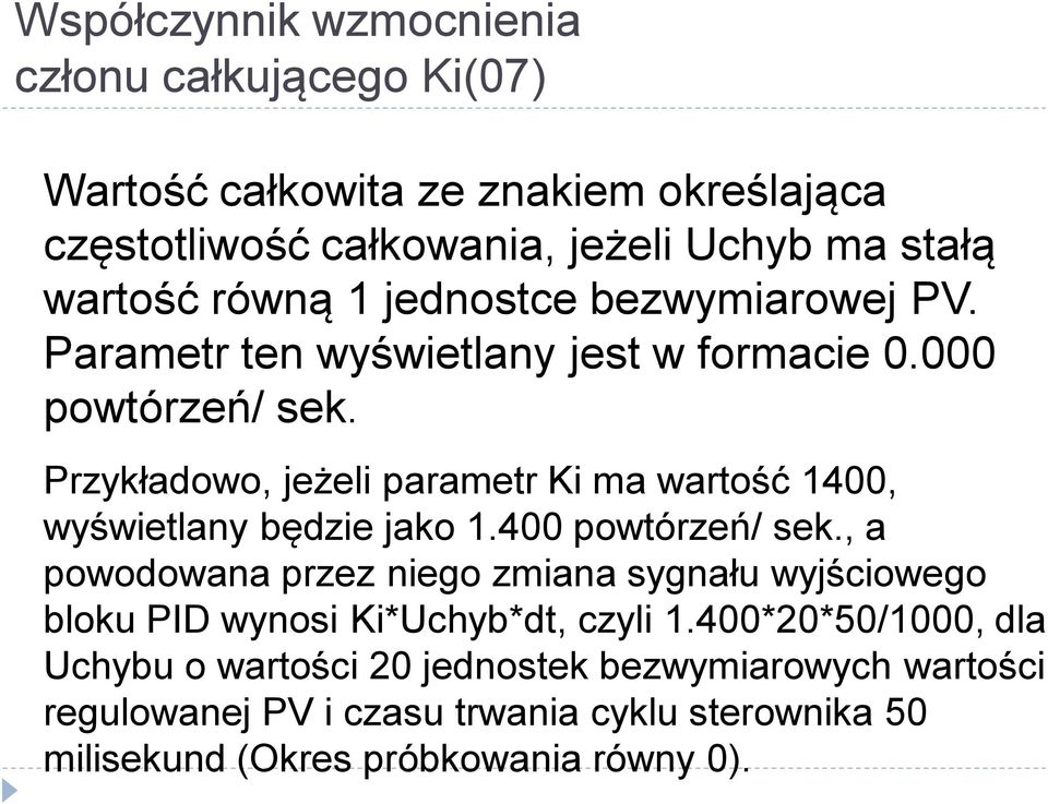 Przykładowo, jeżeli parametr Ki ma wartość 1400, wyświetlany będzie jako 1.400 powtórzeń/ sek.