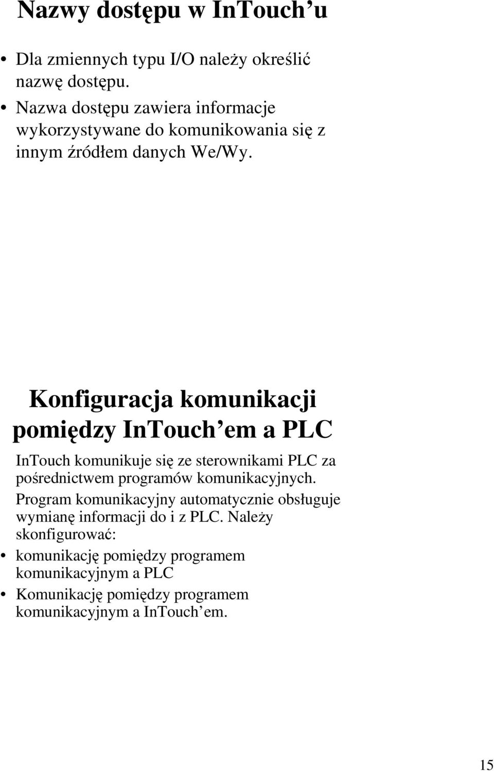 Konfiguracja komunikacji pomiędzy InTouch em a PLC InTouch komunikuje się ze sterownikami PLC za pośrednictwem programów