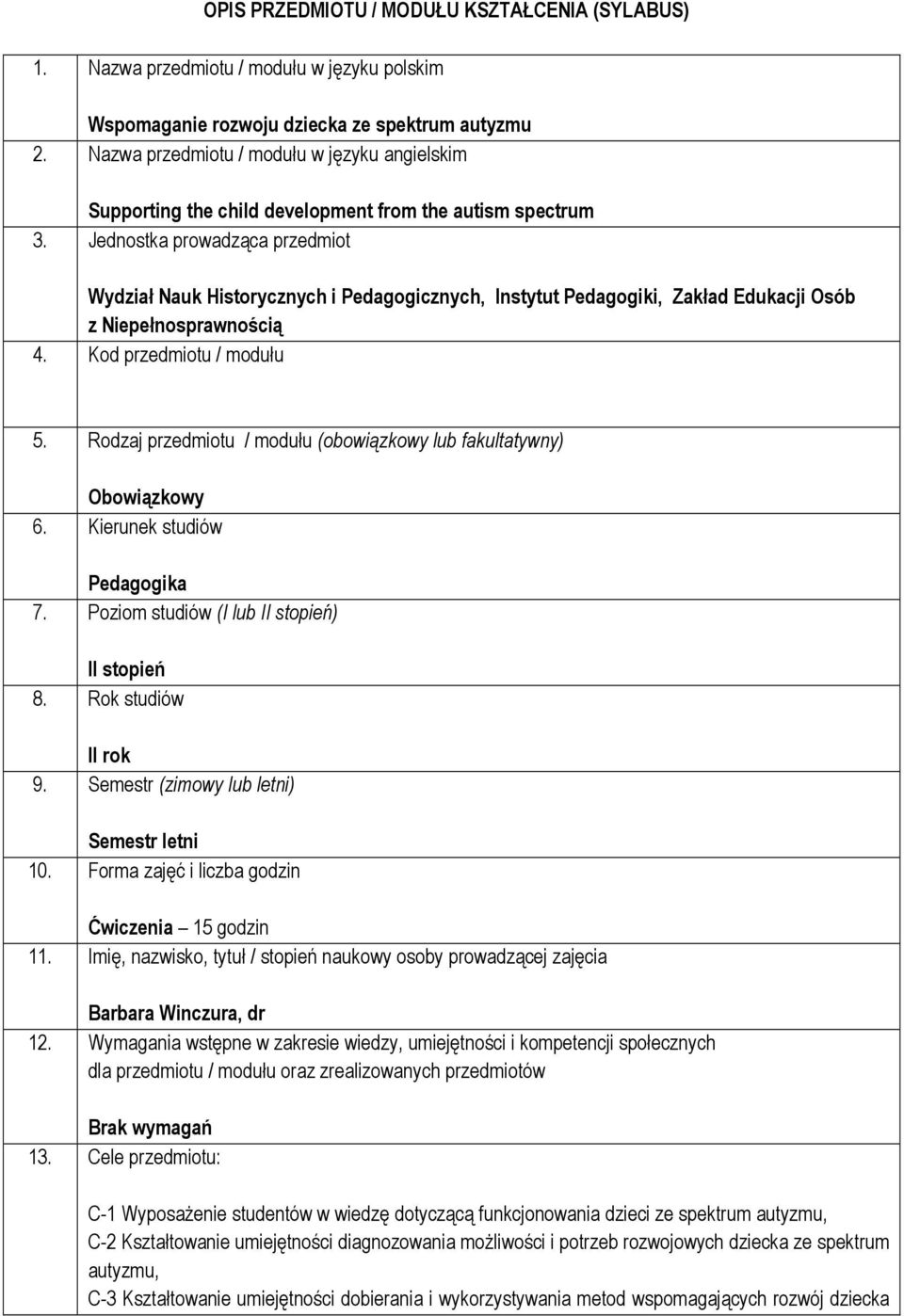 Jednostka prowadząca przedmiot Wydział Nauk Historycznych i Pedagogicznych, Instytut Pedagogiki, Zakład Edukacji Osób z Niepełnosprawnością 4. Kod przedmiotu / modułu 5.