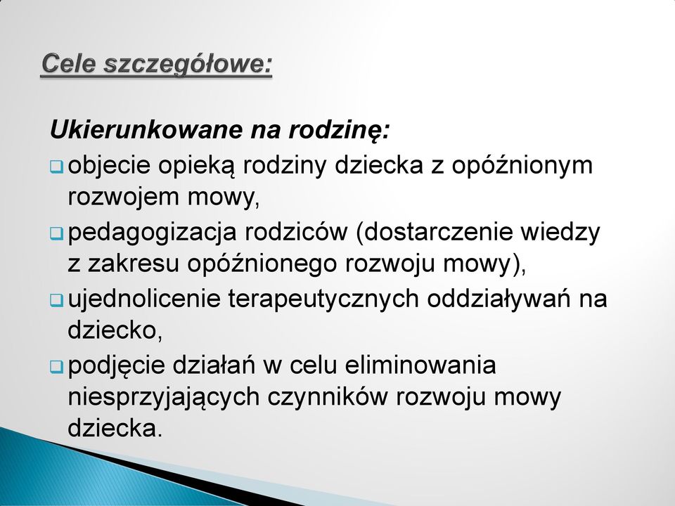 opóźnionego rozwoju mowy), ujednolicenie terapeutycznych oddziaływań na